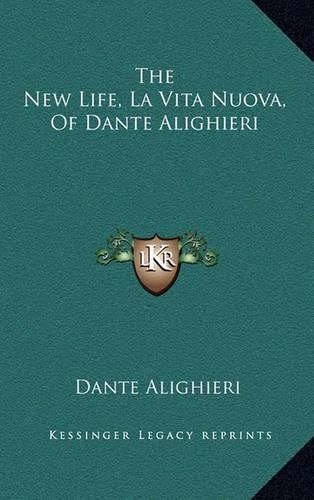 The New Life, La Vita Nuova, of Dante Alighieri