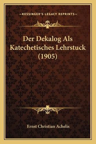 Der Dekalog ALS Katechetisches Lehrstuck (1905)