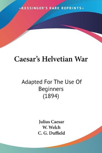 Cover image for Caesar's Helvetian War: Adapted for the Use of Beginners (1894)