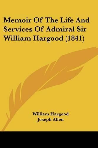 Cover image for Memoir of the Life and Services of Admiral Sir William Hargood (1841)