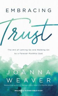 Cover image for Embracing Trust: The Art of Letting Go and Holding on to a Forever-Faithful God