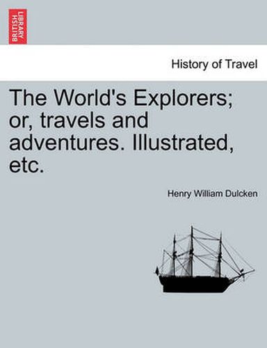 Cover image for The World's Explorers; Or, Travels and Adventures. Illustrated, Etc.