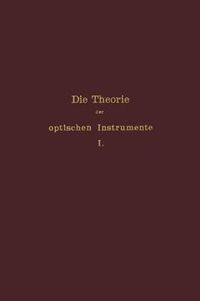 Cover image for Die Theorie Der Optischen Instrumente: I. Band. Die Bilderzeugung in Optischen Instrumenten