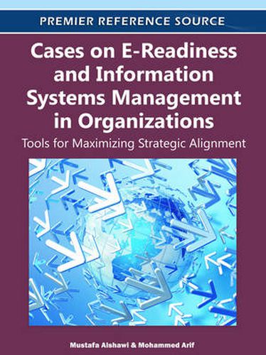 Cover image for Cases on E-Readiness and Information Systems Management in Organizations: Tools for Maximizing Strategic Alignment