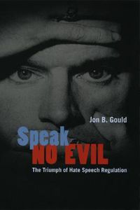 Cover image for Speak No Evil: The Triumph of Hate Speech Regulation