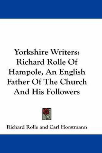 Cover image for Yorkshire Writers: Richard Rolle of Hampole, an English Father of the Church and His Followers