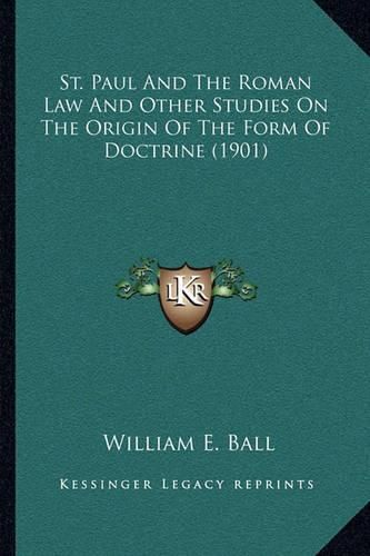 St. Paul and the Roman Law and Other Studies on the Origin of the Form of Doctrine (1901)