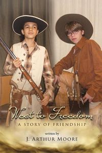 Cover image for West to Freedom: A Story of Friendship