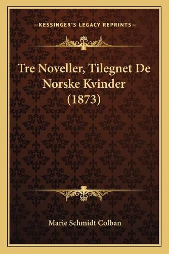 Tre Noveller, Tilegnet de Norske Kvinder (1873)