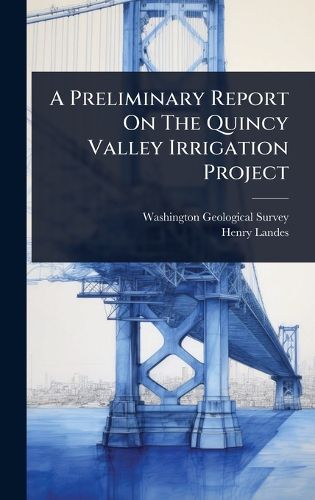 Cover image for A Preliminary Report On The Quincy Valley Irrigation Project