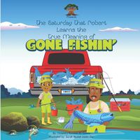 Cover image for The Saturday That Robert Learns the True Meaning of Gone Fishin'