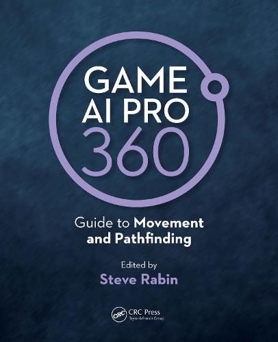 Game AI Pro 360: Guide to Movement and Pathfinding: Guide to Movement and Pathfinding