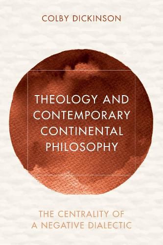 Theology and Contemporary Continental Philosophy: The Centrality of a Negative Dialectic