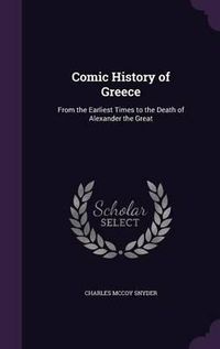 Cover image for Comic History of Greece: From the Earliest Times to the Death of Alexander the Great