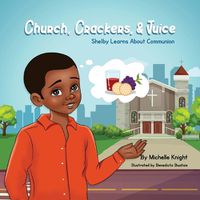 Cover image for Church, Crackers and Juice: Shelby Learns About Communion.