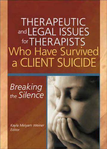 Cover image for Therapeutic and Legal Issues for Therapists Who Have Survived a Client Suicide: Breaking the Silence