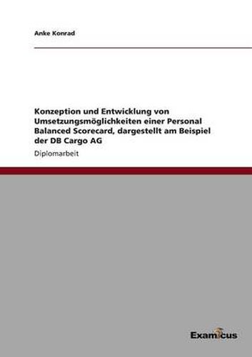 Cover image for Konzeption und Entwicklung von Umsetzungsmoeglichkeiten einer Personal Balanced Scorecard, dargestellt am Beispiel der DB Cargo AG