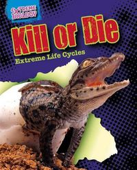 Cover image for Kill or Die: Extreme Life Cycles