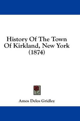 Cover image for History of the Town of Kirkland, New York (1874)