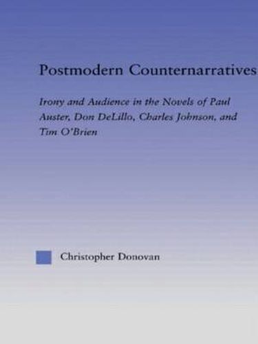 Cover image for Postmodern Counternarratives: Irony and Audience in the Novels of Paul Auster, Don DeLillo, Charles Johnson, and Tim O'Brien