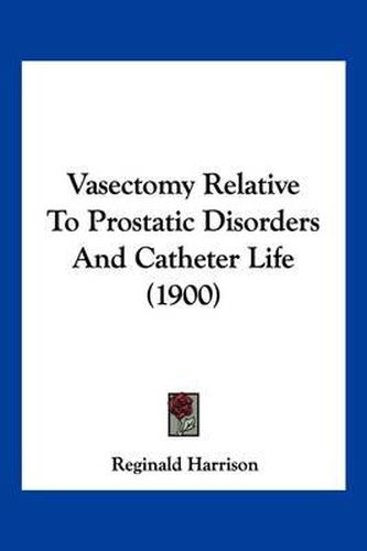 Vasectomy Relative to Prostatic Disorders and Catheter Life (1900)