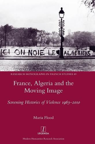 France, Algeria and the Moving Image: Screening Histories of Violence 1963-2010