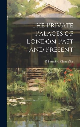 The Private Palaces of London Past and Present