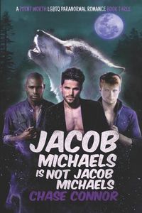 Cover image for Jacob Michaels Is Not Jacob Michaels (A Point Worth LGBTQ Paranormal Romance Book 3)