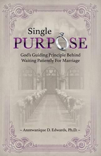 Cover image for Single Purpose: God's Guiding Principle Behind Waiting Patiently for Marriage
