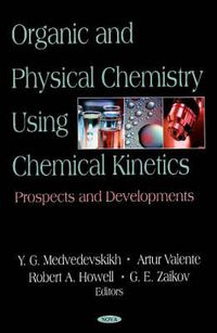 Cover image for Organic & Physical Chemistry Using Chemical Kinetics: Prospects & Developments