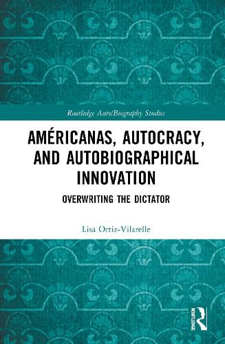 Cover image for Americanas, Autocracy, and Autobiographical Innovation: Overwriting the Dictator