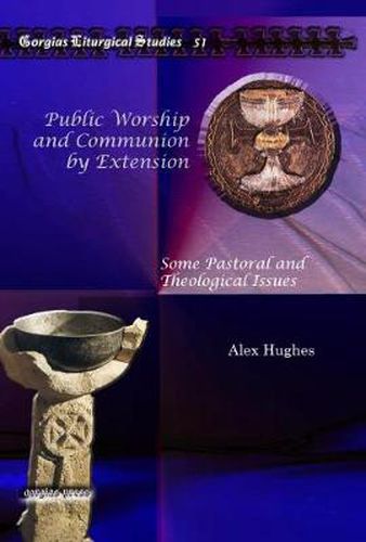 Public Worship and Communion by Extension: Some Pastoral and Theological Issues