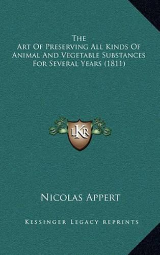 The Art of Preserving All Kinds of Animal and Vegetable Substances for Several Years (1811)