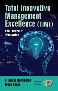 Cover image for Total Innovative Management Excellence (TIME): The Future of Innovation