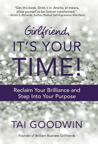 Cover image for Girlfriend, It's Your Time!: Reclaim Your Brilliance and Step Into Your Purpose