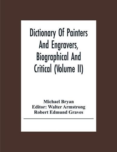 Dictionary Of Painters And Engravers, Biographical And Critical (Volume Ii)