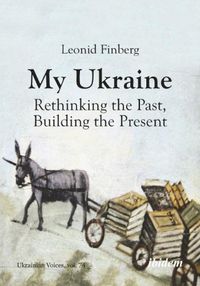 Cover image for My Ukraine - Rethinking the Past, Building the Present