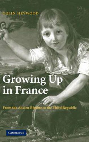 Cover image for Growing Up in France: From the Ancien Regime to the Third Republic