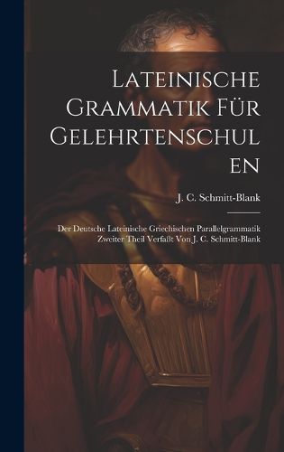 Lateinische Grammatik Fuer Gelehrtenschulen