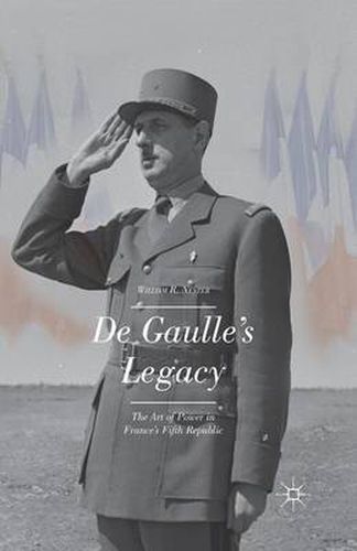 Cover image for De Gaulle's Legacy: The Art of Power in France's Fifth Republic