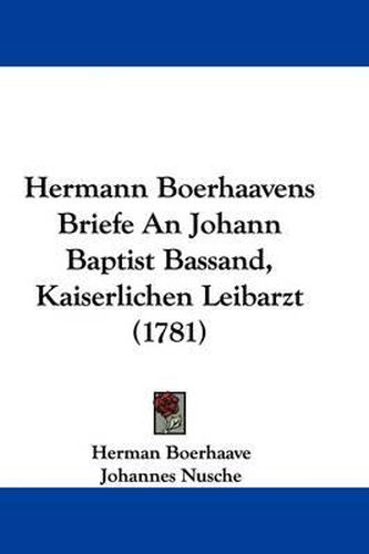 Hermann Boerhaavens Briefe an Johann Baptist Bassand, Kaiserlichen Leibarzt (1781)