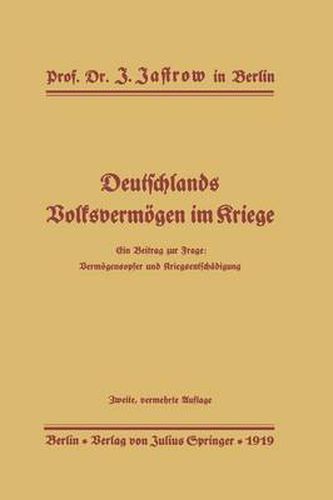 Cover image for Deutschlands Volksvermoegen Im Kriege: Ein Beitrag Zur Frage: Vermoegensopfer Und Kriegsentschadigung