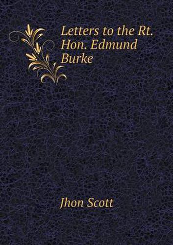 Cover image for Letters to the Rt. Hon. Edmund Burke