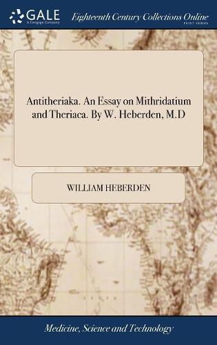 Cover image for Antitheriaka. An Essay on Mithridatium and Theriaca. By W. Heberden, M.D