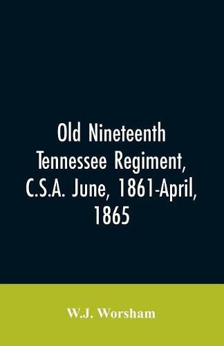 Cover image for Old Nineteenth Tennessee regiment, C.S.A. June, 1861-April, 1865