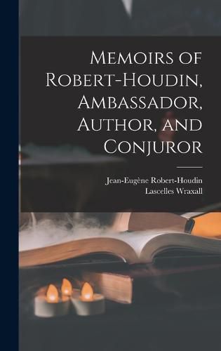 Memoirs of Robert-Houdin, Ambassador, Author, and Conjuror