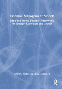 Cover image for Essential Management Models: Tried and Tested Business Frameworks for Strategy, Customers and Growth