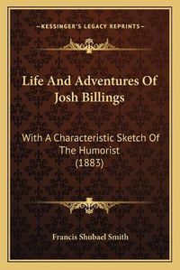 Cover image for Life and Adventures of Josh Billings: With a Characteristic Sketch of the Humorist (1883)