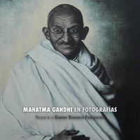 Cover image for Mahatma Gandhi en Fotografias: Prefacio de la Gandhi Research Foundation - a Todo Color