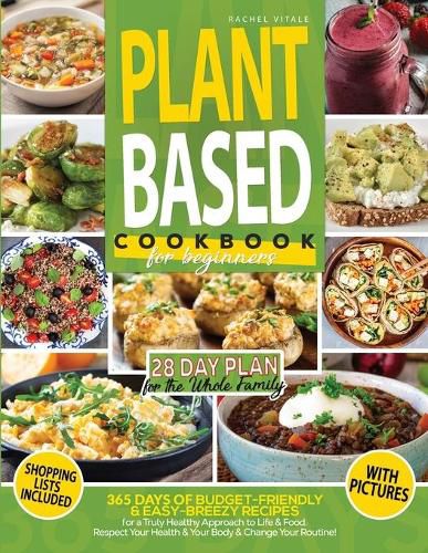 Cover image for Plant Based Diet for Beginners: 365 Days of Budget-Friendly & Easy-Breezy Recipes for a Truly Healthy Approach to Life & Food. Respect Your Health & Change Your Routine 28-Day Meal Plan